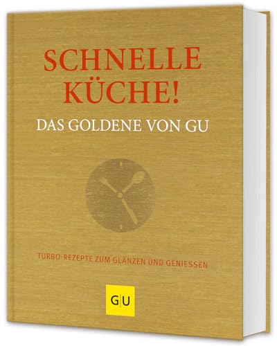 Schnelle Küche! Das Goldene von GU: Turborezepte zum Glänzen und Genießen (GU Die goldene Reihe)