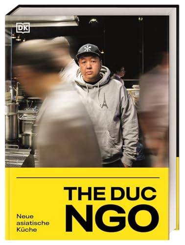 The Duc Ngo: Neue asiatische Küche. Kochbuch mit über 80 Rezepten aus den Restaurants des Kultkochs The Duc Ngo