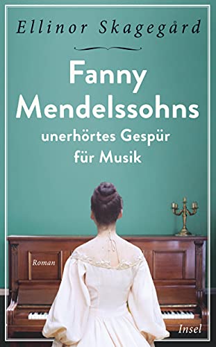 Fanny Mendelssohns unerhörtes Gespür für Musik (insel taschenbuch)