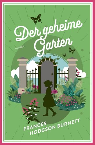 Frances Hodgson Burnett, Der geheime Garten (Neuübersetzung): Vollständige, ungekürzte Ausgabe (Anaconda Kinderbuchklassiker, Band 12)