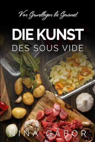 Die Kunst des Sous Vide: Von Grundlagen bis Gourmet