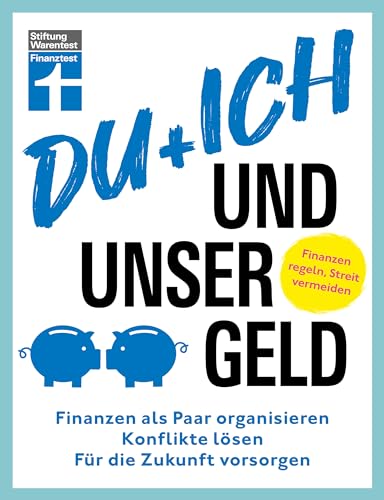 Du + ich und unser Geld - ein Ratgeber für Paare: Finanzen als Paar organisieren, Konflikte lösen, für die Zukunft vorsorgen