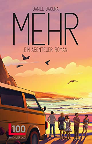 MEHR - Ein Abenteuerroman | Eine emotionale Reisegeschichte über Freundschaft, Liebe und Sehnsucht
