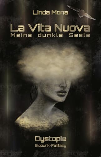 La Vita Nuova - Meine dunkle Seele: Dystopischer Roman - zwischen Clanstrukturen und smarter Gesellschaft sucht eine junge Frau ihren Platz