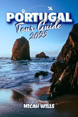 Portugal Tour Guide 2025: Your Essential Handbook to Exploring Portugal's Highlights and Hidden Treasures (Wills Tourism and Adventure 9) (English Edition)