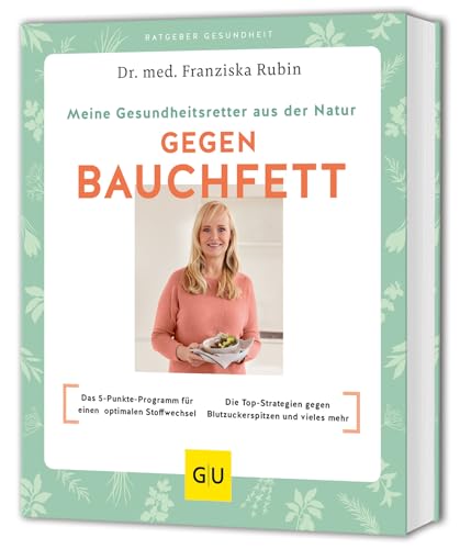 Meine Gesundheitsretter aus der Natur gegen Bauchfett: Das 5-Punkte-Programm für einen optimalen Stoffwechsel // Die besten Strategien für einen stabilen Blutzucker und vieles mehr
