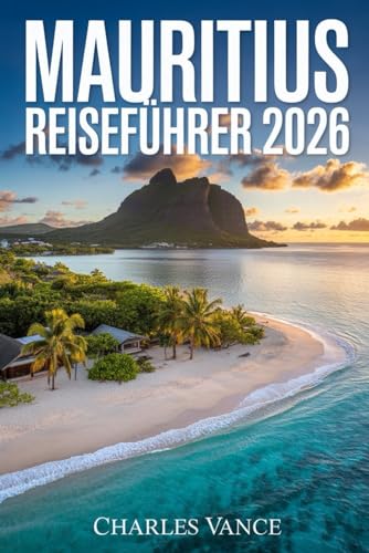 Mauritius Reiseführer 2026: Insider-Tipps, Top-Routen & Kulturerlebnis für deinen Traumurlaub – Strände, Natur, Essen & Abenteuer