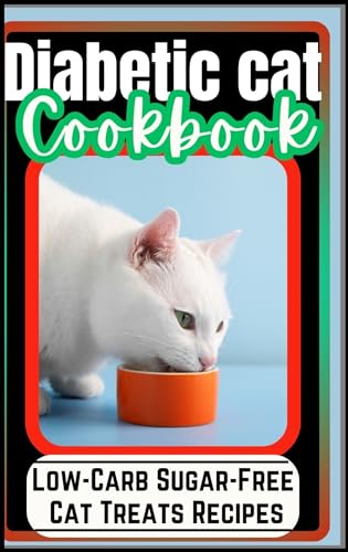 DIABETIC CAT COOKBOOK: Low-Carb Sugar-Free Cat Treats Recipes (English Edition)