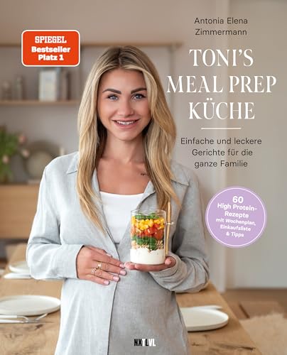 Toni's Meal Prep Küche: Einfache und leckere Gerichte für die ganze Familie: Schnelle Rezeptideen für die ganze Familie