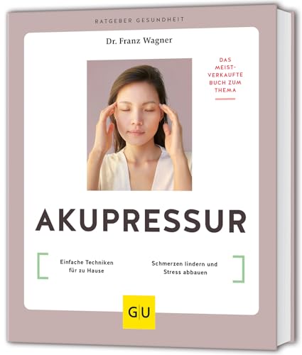Akupressur: Einfache Techniken für zu Hause // Schmerzen lindern und Stress abbauen (GU Ratgeber Gesundheit)