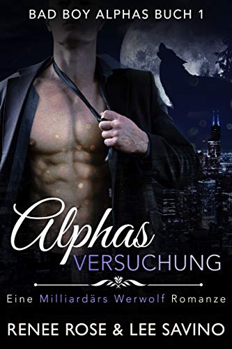 Alphas Versuchung: Eine Milliardär-Werwolf-Romanze (Bad-Boy-Alphas-Serie 1)