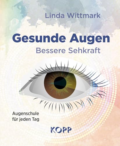 Gesunde Augen – Bessere Sehkraft: Augenschule für jeden Tag