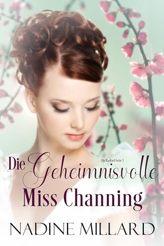 Die geheimnisvolle Miss Channing : Eine Liebesgeschichte aus der Regency-Zeit (Die Ranford Töchter 3)