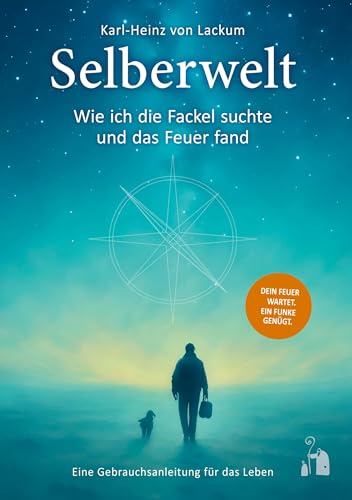 Selberwelt: Wie ich die Fackel suchte und das Feuer fand