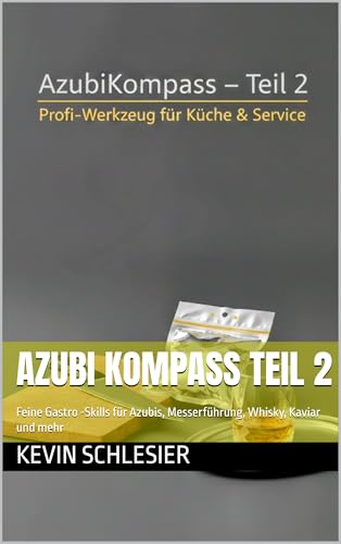Azubi Kompass Teil 2: Feine Gastro -Skills für Azubis, Messerführung, Whisky, Kaviar und mehr