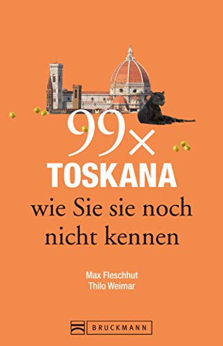 Bruckamnn Reiseführer: 99 x Toskana wie Sie sie noch nicht kennen: 99x Kultur, Natur, Essen und Hotspots abseits der bekannten Highlights (Reiseführer 99 x)