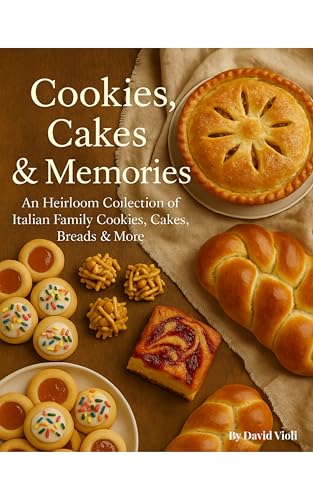 Cookies, Cakes & Memories: An Heirloom Collection of Italian Family Cookies, Cakes, Breads & More (English Edition)