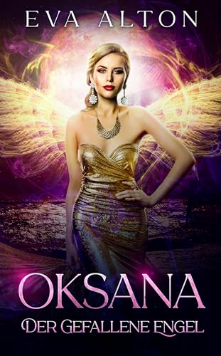 Oksana - Der gefallene Engel: Eine Urban-Fantasy-Liebesgeschichte mit Hexen, Vampiren, Engeln und Dämonen (Die Hexen von Ibiza 4)