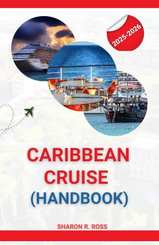 Caribbean Cruise Handbook 2025–2026: Plan the Perfect Island-Hopping Escape with Expert Tips on Excursions, Dining, and Cultural Immersion (English Edition)