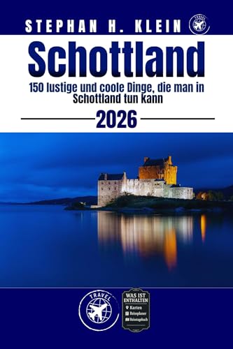 SCHOTTLAND REISEFÜHRER: 150 lustige und coole Dinge, die man in Schottland tun kann