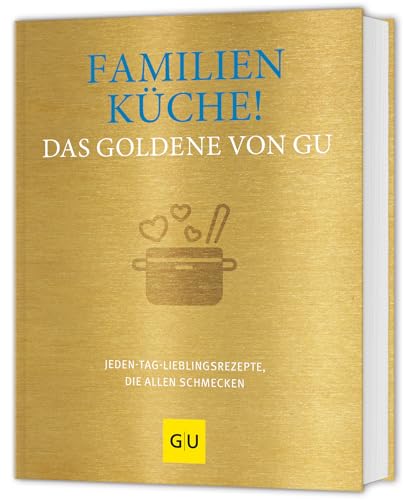 Familienküche! Das Goldene von GU: Jeden-Tag-Lieblingsrezepte, die allen schmecken