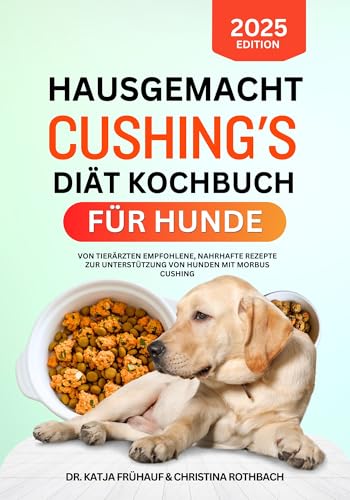 Hausgemacht Cushing's Diät Kochbuch Für Hunde: Von Tierärzten Empfohlene, Nahrhafte Rezepte Zur Unterstützung Von Hunden Mit Morbus Cushing