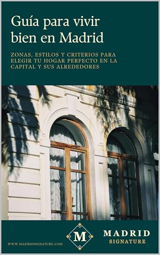 Guía para vivir bien en Madrid: Zonas, estilos y criterios para elegir tu hogar perfecto en la capital y sus alrededores (Madrid Signature) (Spanish Edition)
