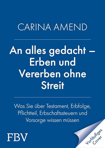 An alles gedacht – Erben und Vererben ohne Streit: Was Sie über Testament, Erbfolge, Pflichtteil, Erbschaftssteuern und Vorsorge wissen müssen | Nachfolge regeln, Fehler vermeiden