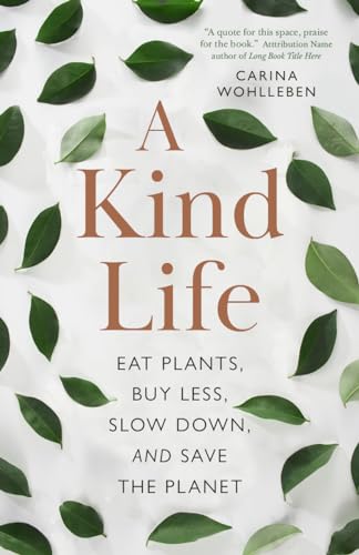 A Kind Life: Eat Plants, Buy Less, Slow Down—and Save the Planet (English Edition)