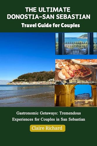 The Ultimate Donostia-San Sebastian Travel Guide for Couples : Gastronomic Getaways: Tremendous Experiences for Couples in San Sebastian (English Edition)