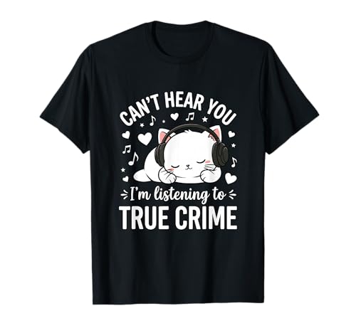 Ich kann Dich Nicht hören Ich höre True Crime Funny Cat Podcast T-Shirt