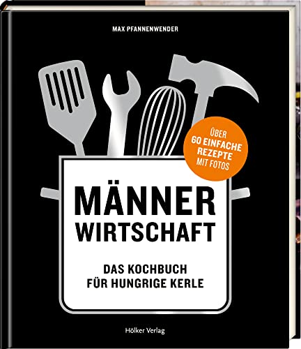 Männerwirtschaft (Relaunch): Das Kochbuch für hungrige Kerle