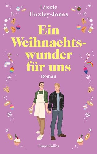 Ein Weihnachtswunder für uns: Roman | Das Weihnachtsbuch des Jahres: Eine prickelnde queere Enemies-to-Lovers-Liebesgeschichte | Für Fans von Laura Kay, Mhairi McFarlane und »Royal Blue«