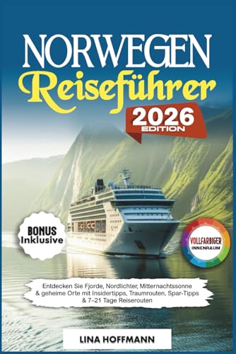 Norwegen Reiseführer 2026: Entdecken Sie Fjorde, Nordlichter, Mitternachtssonne & geheime Orte mit Insidertipps, Traumrouten, Spar-Tipps & 7–21 Tage Reiserouten