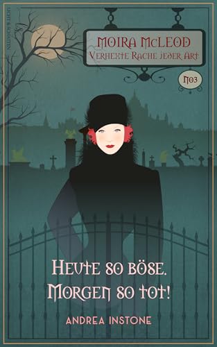 Heute so böse. Morgen so tot! (Moira McLeod - Verhexte Rache jeder Art 3)