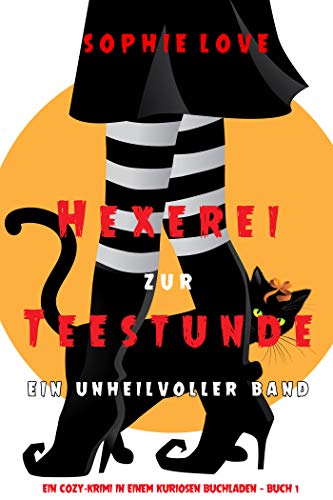 Hexerei zur Teestunde: Ein unheilvoller Band (Ein Cozy-Krimi in einem kuriosen Buchladen — Buch 1)