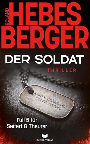 Der Soldat: Explosiv, nervenaufreibend und voller dunkler Abgründe (Seifert und Theurer - Thriller 5)