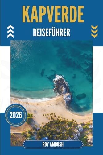 KAPVERDE REISEFÜHRER 2026: Erwecken Sie Ihre Sinne an unbekannten Küsten