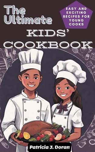 The Ultimate Kids' Cookbook: Easy and Exciting Recipes for Young Cooks (English Edition)