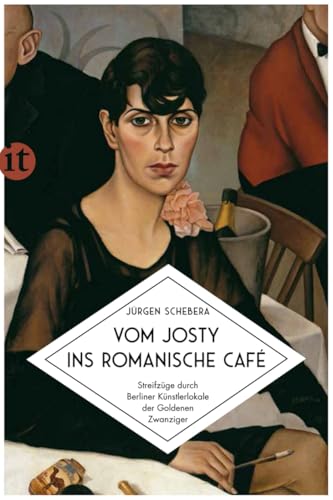 Vom Josty ins Romanische Café: Streifzüge durch Berliner Künstlerlokale der Goldenen Zwanziger (insel taschenbuch)