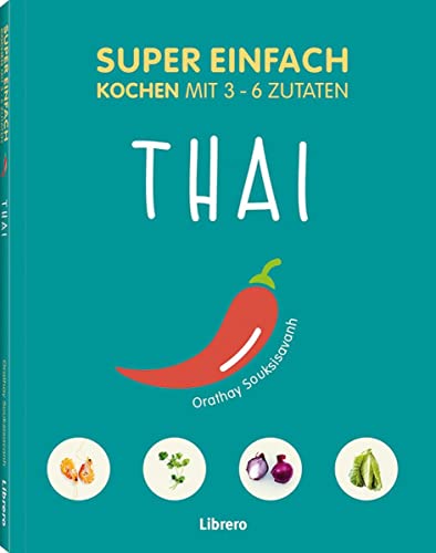 Super Einfach Thai: Kochen mit 3-6- Zutaten