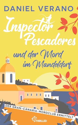 Inspector Pescadores und der Mord im Mandeldorf (Der Gran-Canaria-Mordclub ermittelt 2)