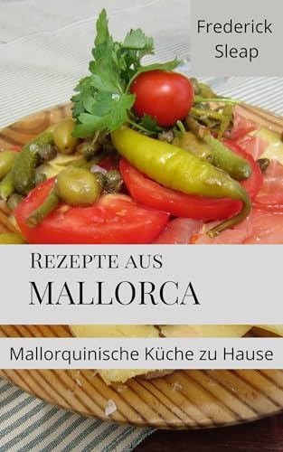 Rezepte aus Mallorca: Mallorquinische Küche zu Hause