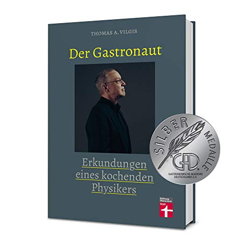 Der Gastronaut - Erkundungen eines kochenden Physikers – Kochbuch mit Küchenphänomenen und ausgefallenen Rezepten – Thomas Vilgis