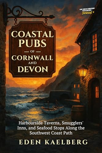 Coastal Pubs of Cornwall and Devon: Harbourside Taverns, Smugglers' Inns, and Seafood Stops Along the Southwest Coast Path (The Great British Pub Crawl Series) (English Edition)