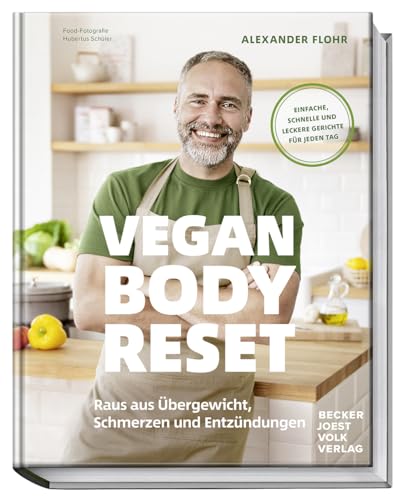 Vegan Body Reset: Raus aus Übergewicht, Schmerzen und Entzündungen – Einfache, schnelle und leckere Rezepte für jeden Tag