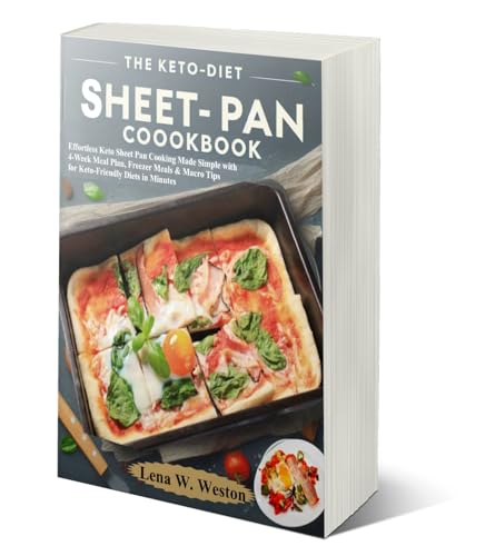 THE KETO-DIET SHEET-PAN COOKBOOK: Effortless Keto Sheet Pan Cooking Made Simple with 4-Week Meal Plan, Freezer Meals & Macro Tips for Keto-Friendly Diets in Minutes (English Edition)