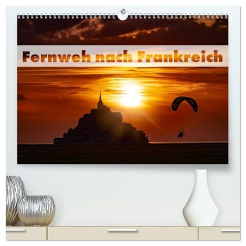 Fernweh nach Frankreich (hochwertiger Premium Wandkalender 2026 DIN A2 quer), Kunstdruck in Hochglanz: Fernweh nach Frankreich - ein Kalender voller ... und französischem Flair. (CALVENDO Orte)