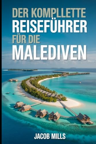 DER KOMPLETTE REISEFÜHRER FÜR DIE MALEDIVEN 2026