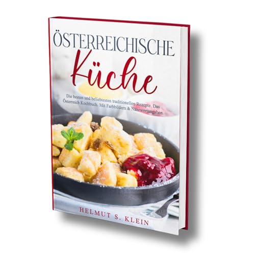 Österreichische Küche: Die besten und beliebtesten traditionellen Rezepte. Das Österreich Kochbuch. Mit Farbbildern & Nährwertangaben.